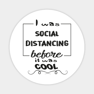 Funny Gifts Social Distancing 2020 Before It Was Cool Magnet